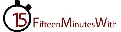 Fifteen Minutes With...